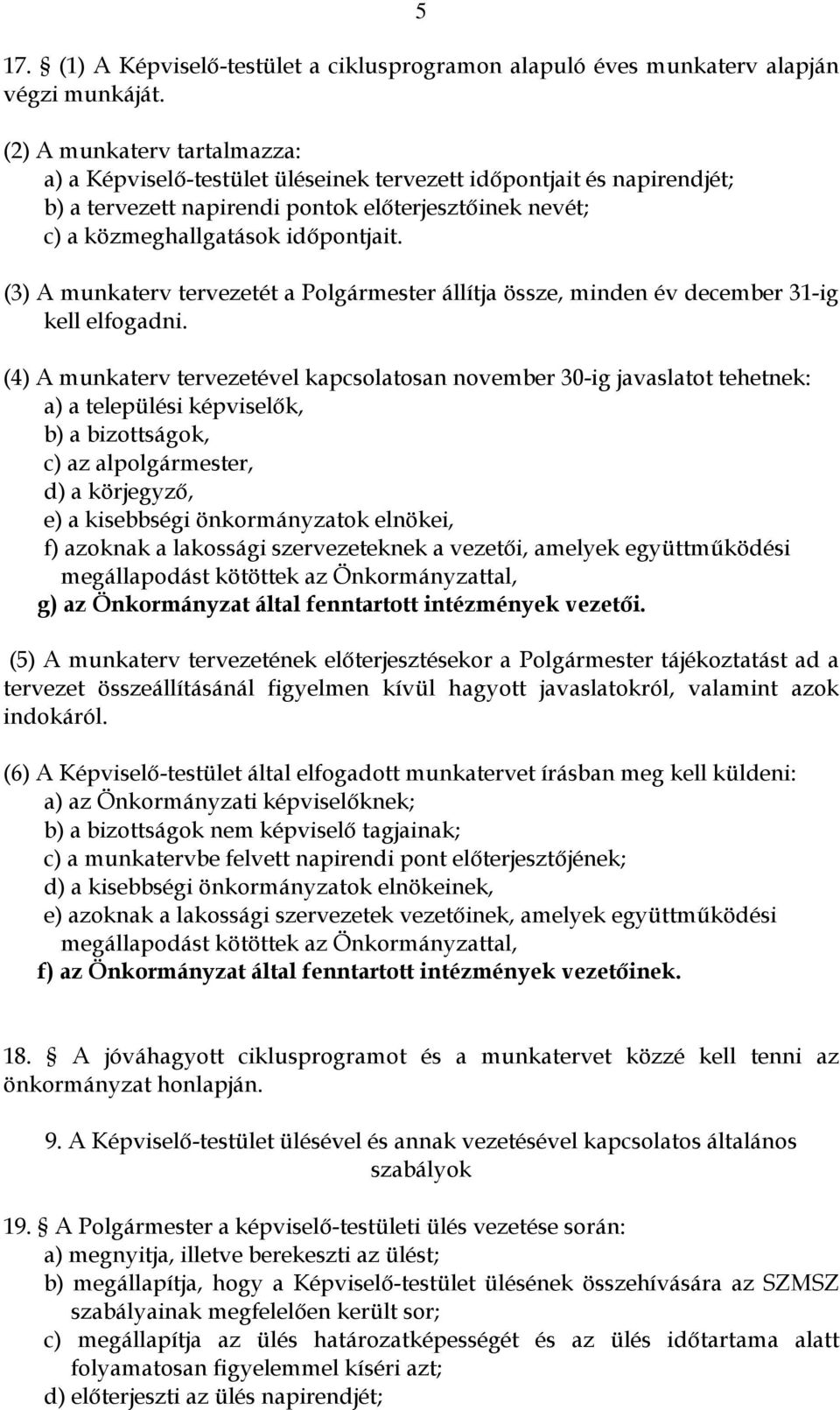 (3) A munkaterv tervezetét a Polgármester állítja össze, minden év december 31-ig kell elfogadni.