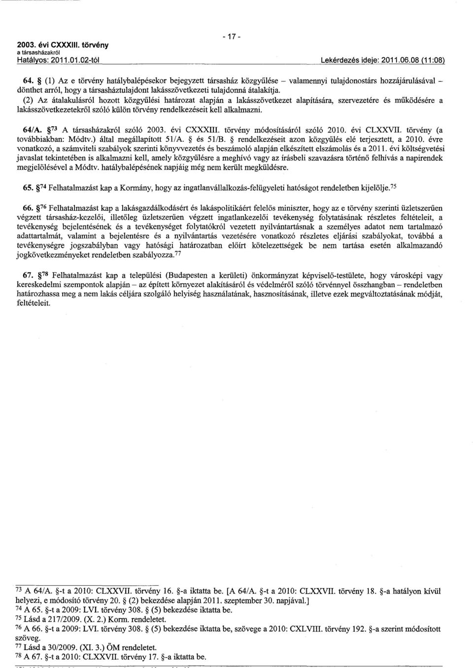 73 A társasházakról szóló 2003. évi CXXXIII. törvény módosításáról szóló 2010. évi CLXXVII. törvény (a továbbiakban: Módtv.) által megállapított 51/A. és 5l/B.