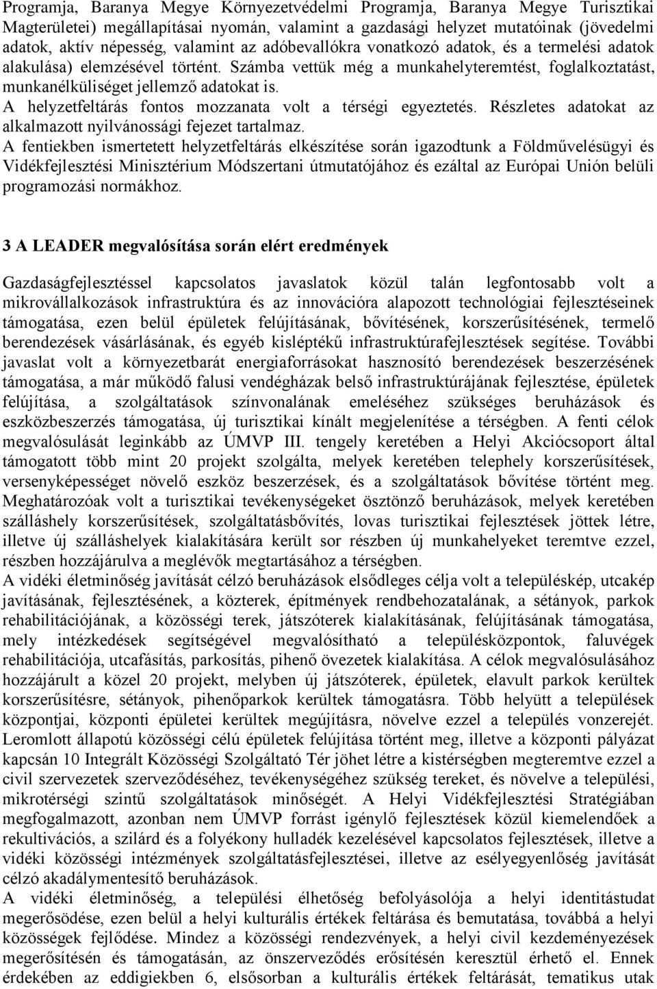 A helyzetfeltárás fontos mozzanata volt a térségi egyeztetés. Részletes adatokat az alkalmazott nyilvánossági fejezet tartalmaz.