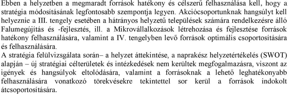 a Mikrovállalkozások létrehozása és fejlesztése források hatékony felhasználására, valamint a IV. tengelyben levő források optimális csoportosítására és felhasználására.