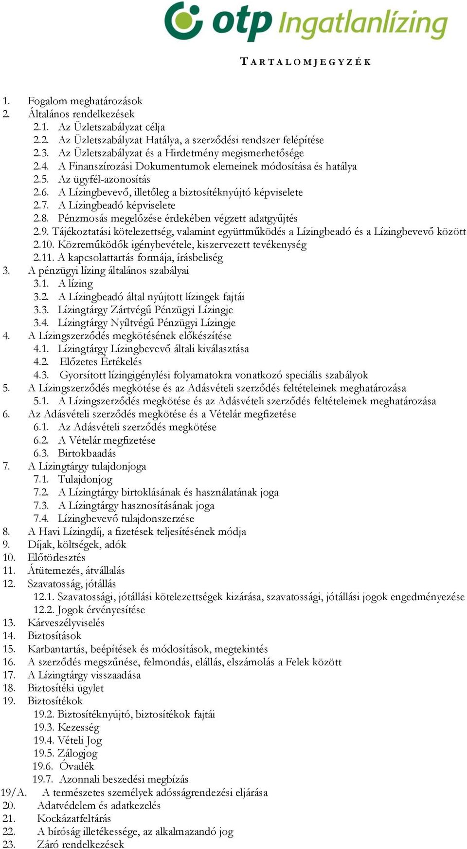 A Lízingbevevő, illetőleg a biztosítéknyújtó képviselete 2.7. A Lízingbeadó képviselete 2.8. Pénzmosás megelőzése érdekében végzett adatgyűjtés 2.9.