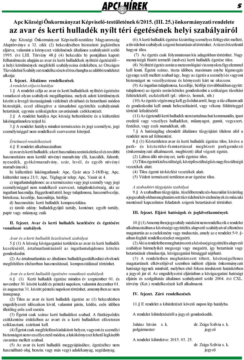 cikk (2) bekezdésében biztosított jogkörében eljárva, valamint a környezet védelmének általános szabályairól szóló 1995. évi LIII. Törvény 48.