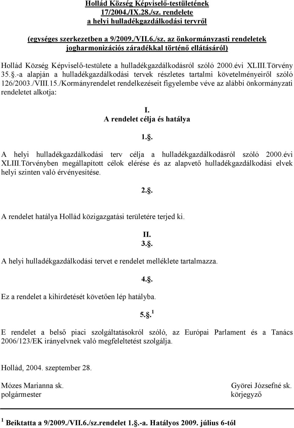 az önkormányzasti rendeletek jogharmonizációs záradékkal történő ellátásáról) Hollád Község Képviselő-testülete a hulladékgazdálkodásról szóló 2000.évi XLIII.Törvény 35.