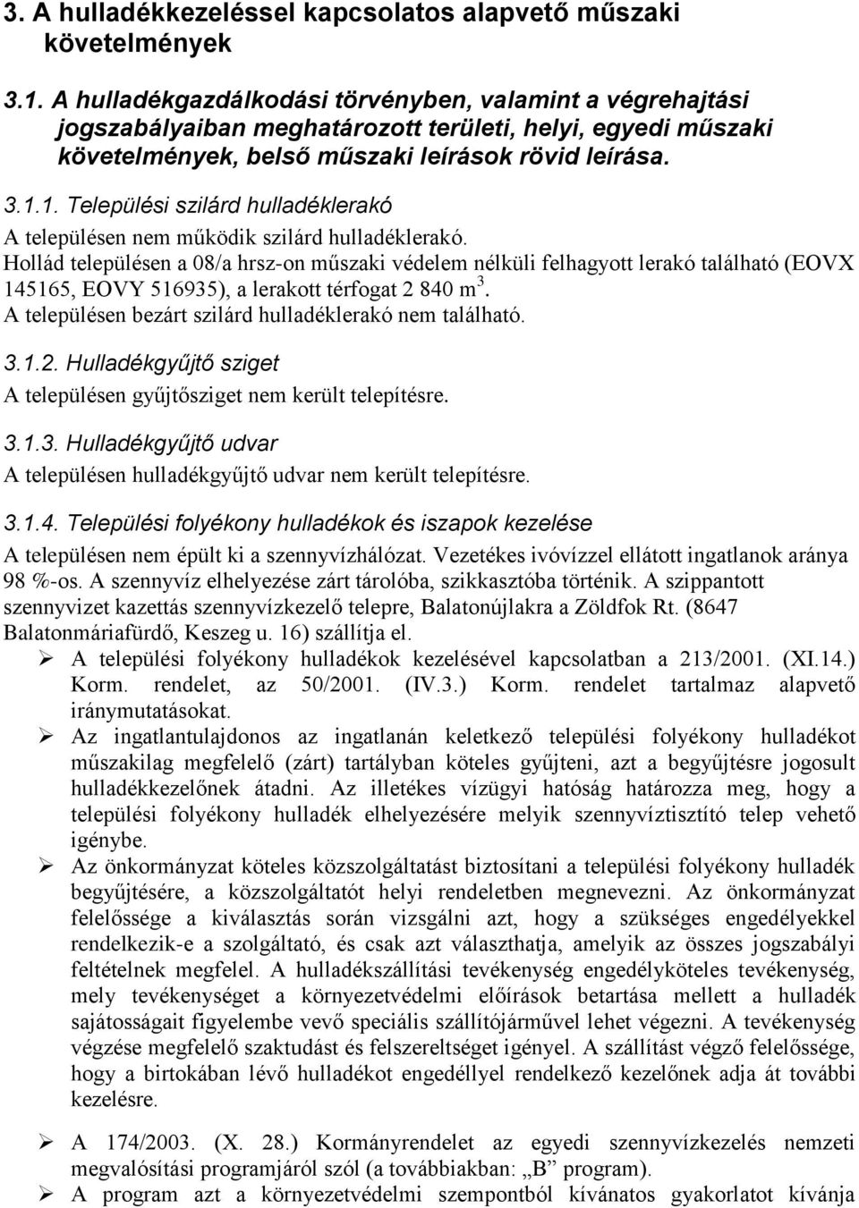 1. Települési szilárd hulladéklerakó A településen nem működik szilárd hulladéklerakó.