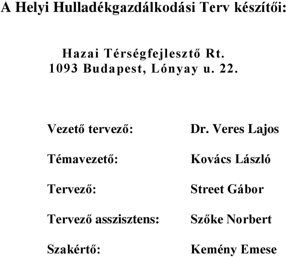 Vezető tervező: Témavezető: Tervező: Tervező asszisztens: