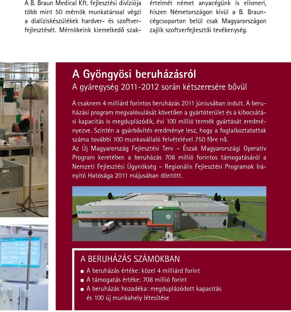 A Gyöngyösi beruházásról A gyáregység 2011-2012 során kétszeresére bővül A csaknem 4 milliárd forintos beruházás 2011 júniusában indult.