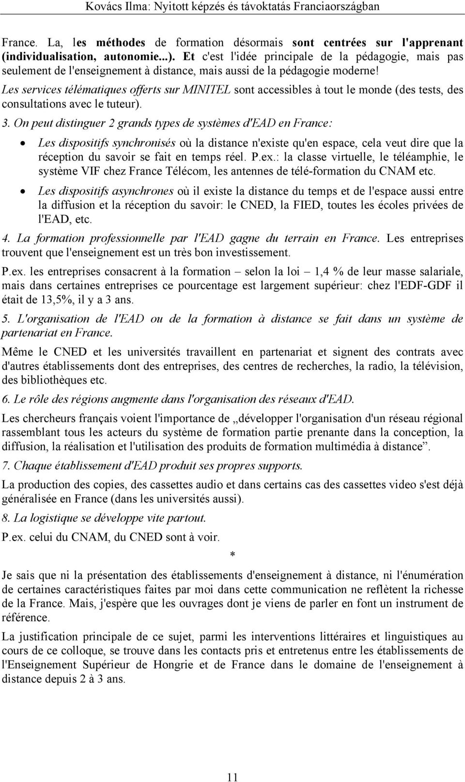 Les services télématiques offerts sur MINITEL sont accessibles à tout le monde (des tests, des consultations avec le tuteur). 3.