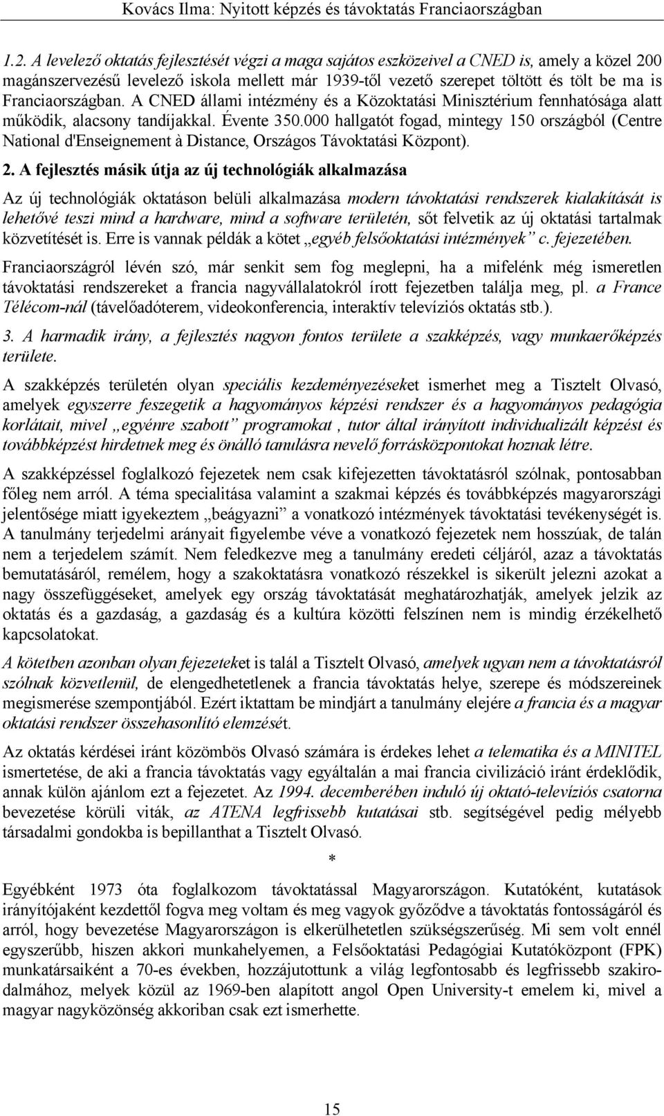 000 hallgatót fogad, mintegy 150 országból (Centre National d'enseignement à Distance, Országos Távoktatási Központ). 2.