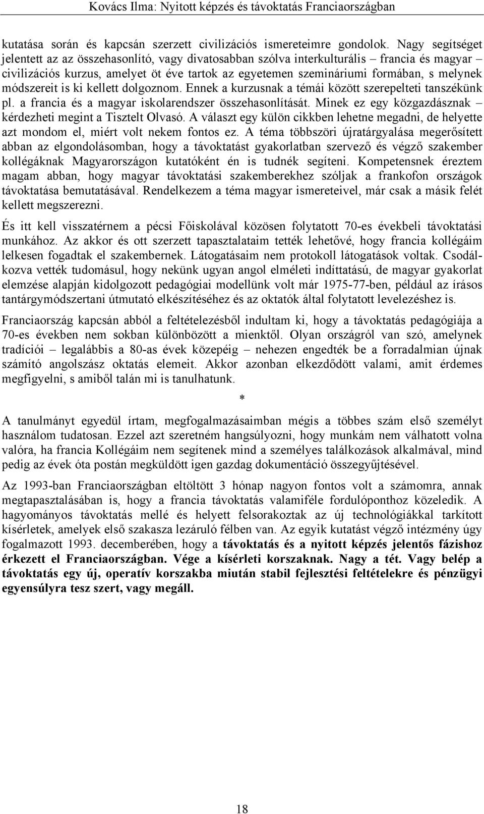 módszereit is ki kellett dolgoznom. Ennek a kurzusnak a témái között szerepelteti tanszékünk pl. a francia és a magyar iskolarendszer összehasonlítását.
