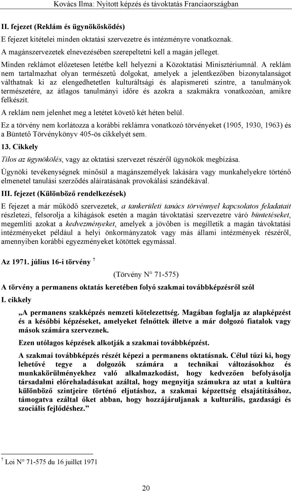 Minden reklámot előzetesen letétbe kell helyezni a Közoktatási Minisztériumnál.