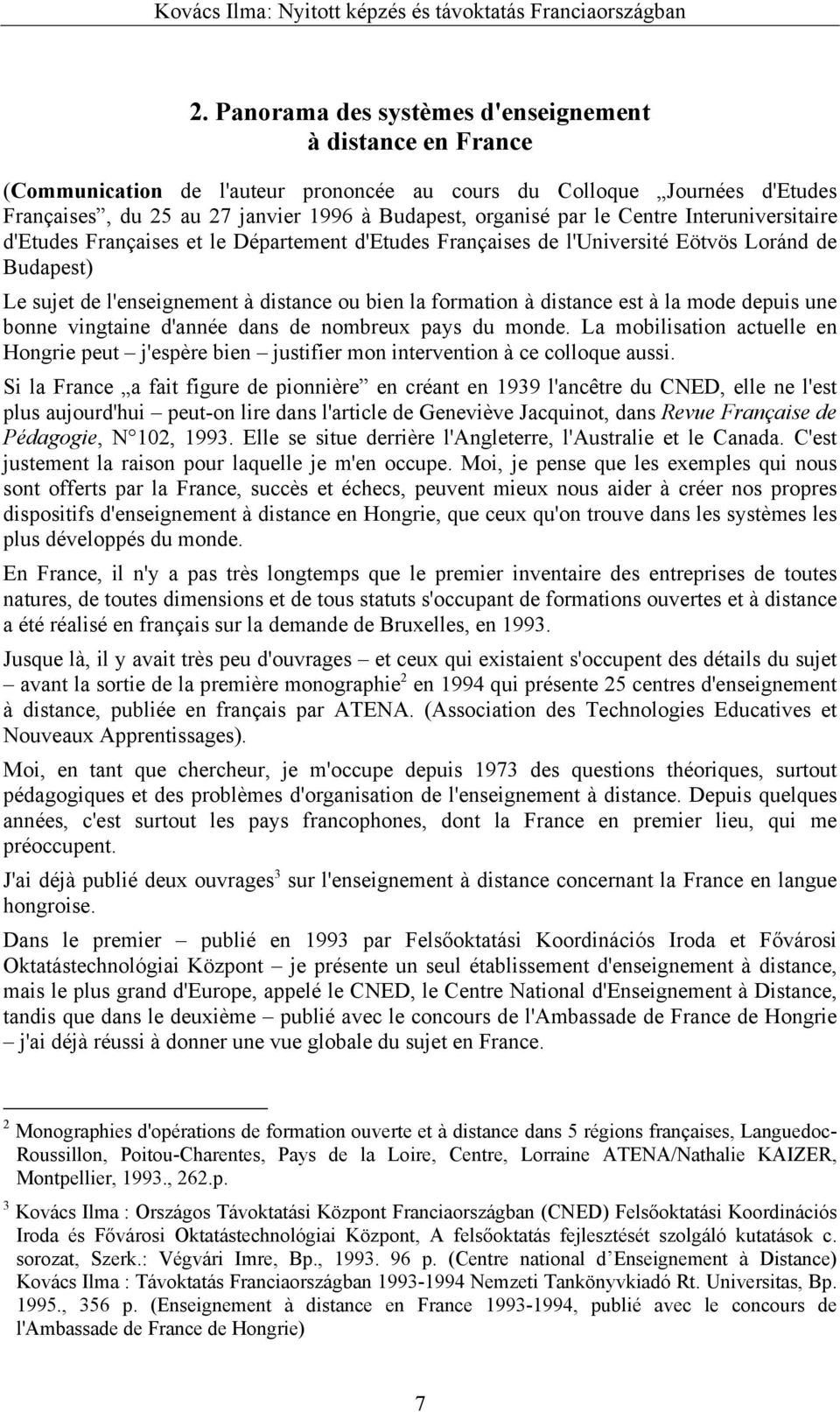 est à la mode depuis une bonne vingtaine d'année dans de nombreux pays du monde. La mobilisation actuelle en Hongrie peut j'espère bien justifier mon intervention à ce colloque aussi.