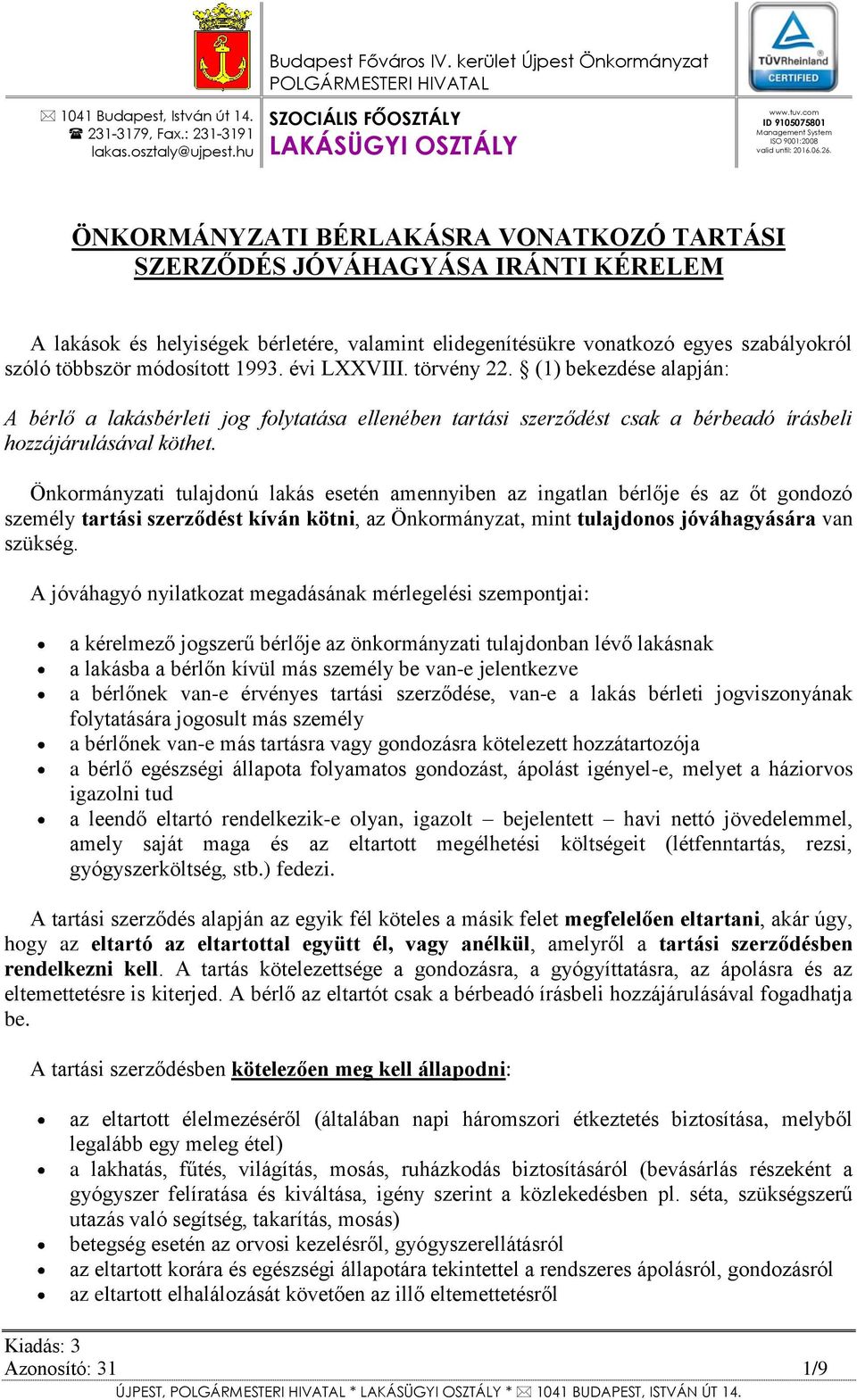 ÖNKORMÁNYZATI BÉRLAKÁSRA VONATKOZÓ TARTÁSI SZERZŐDÉS JÓVÁHAGYÁSA IRÁNTI KÉRELEM A lakások és helyiségek bérletére, valamint elidegenítésükre vonatkozó egyes szabályokról szóló többször módosított