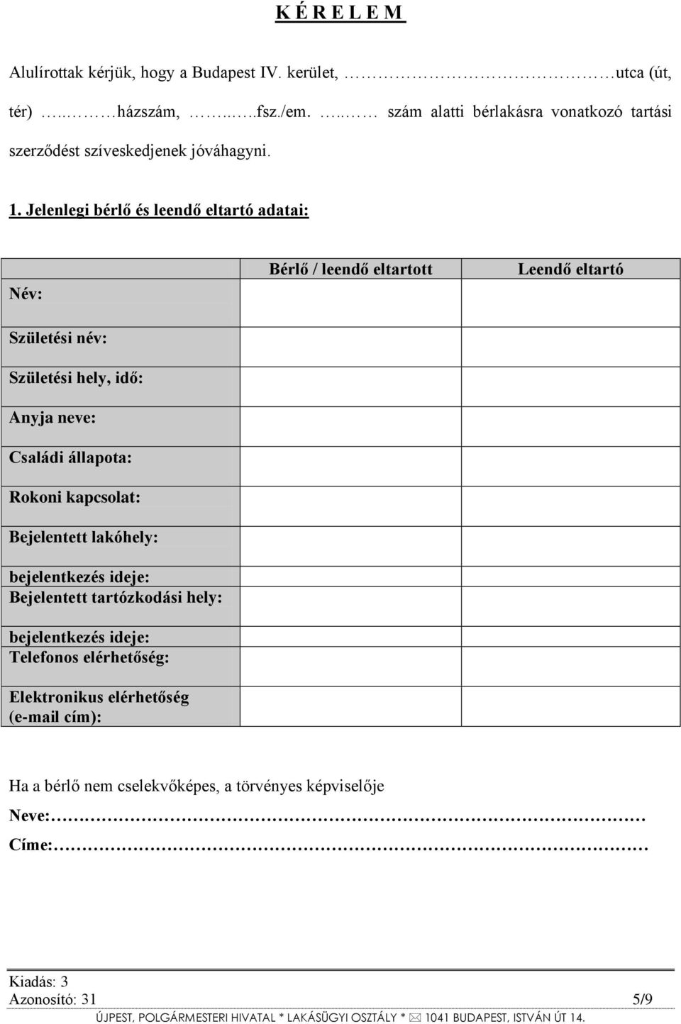 Jelenlegi bérlő és leendő eltartó adatai: Név: Születési név: Születési hely, idő: Anyja neve: Családi állapota: Rokoni kapcsolat: Bejelentett