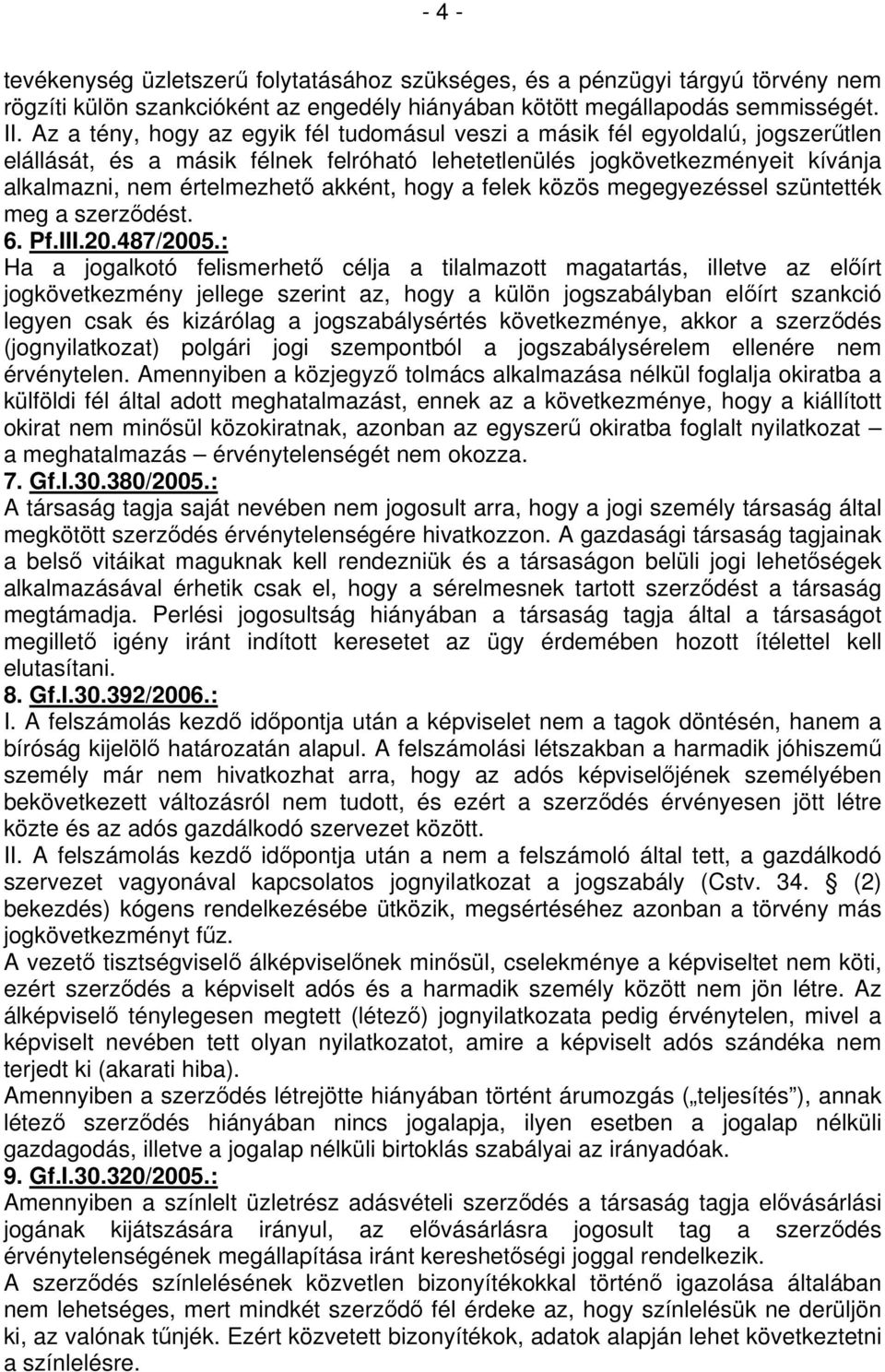 hogy a felek közös megegyezéssel szüntették meg a szerződést. 6. Pf.III.20.487/2005.