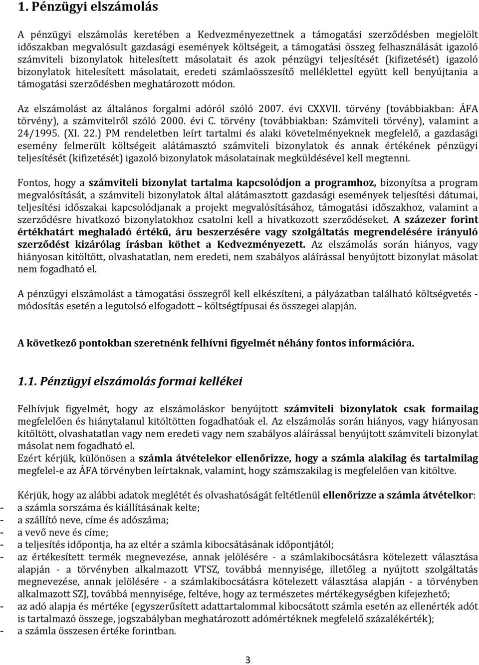 együtt kell benyújtania a támogatási szerződésben meghatározott módon. Az elszámolást az általános forgalmi adóról szóló 2007. évi CXXVII.