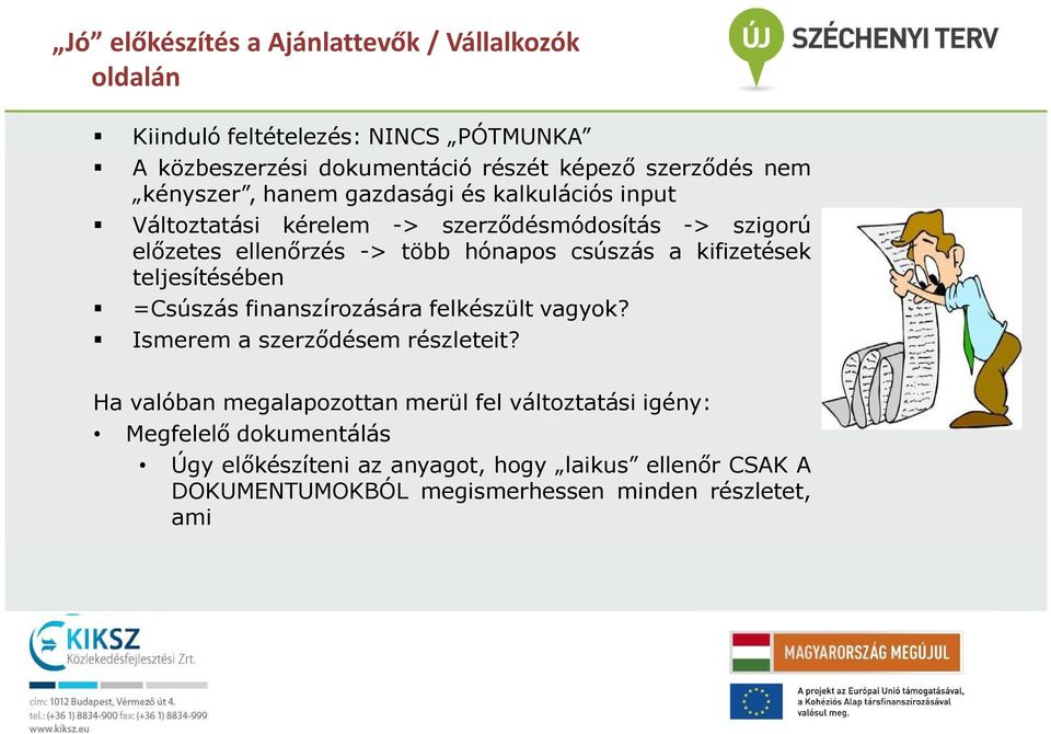 kifizetések teljesítésében =Csúszás finanszírozására felkészült vagyok? Ismerem a szerződésem részleteit?