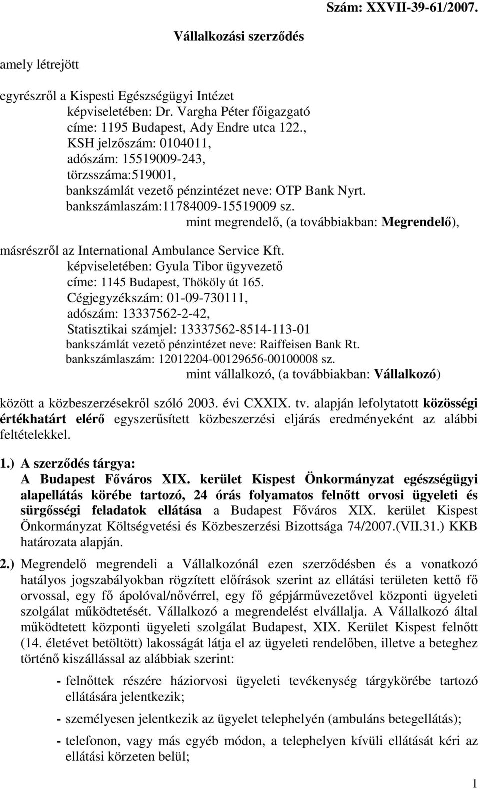 mint megrendelı, (a továbbiakban: Megrendelı), másrészrıl az International Ambulance Service Kft. képviseletében: Gyula Tibor ügyvezetı címe: 1145 Budapest, Thököly út 165.