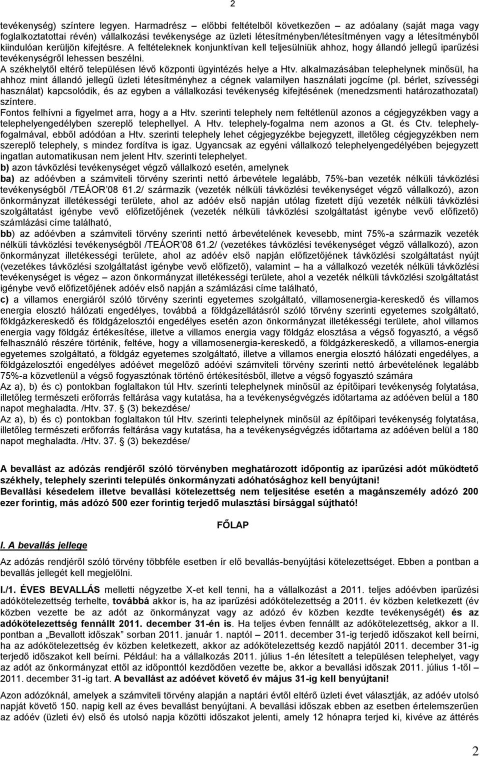 kerüljön kifejtésre. A feltételeknek konjunktívan kell teljesülniük ahhoz, hogy állandó jellegű iparűzési tevékenységről lehessen beszélni.