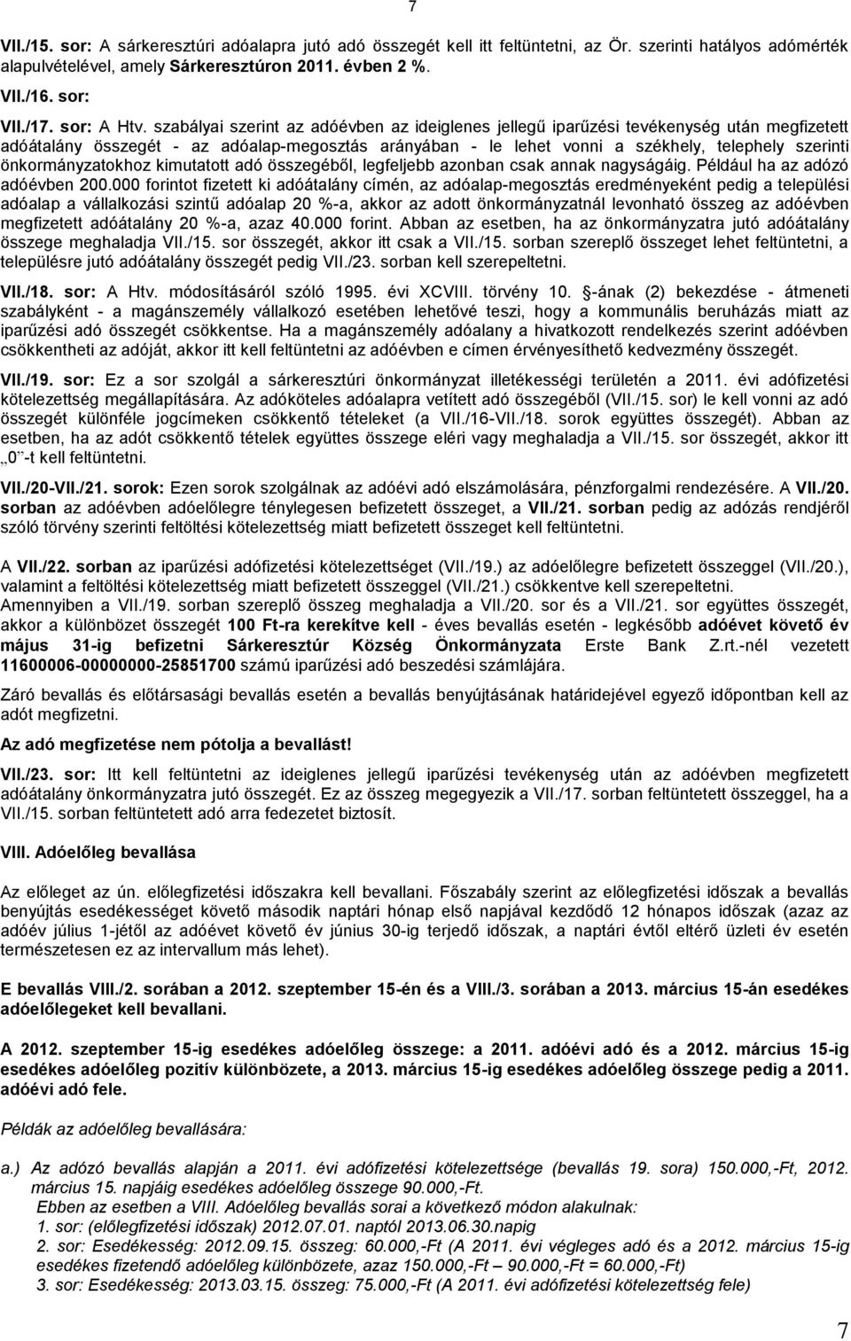 szabályai szerint az adóévben az ideiglenes jellegű iparűzési tevékenység után megfizetett adóátalány összegét - az adóalap-megosztás arányában - le lehet vonni a székhely, telephely szerinti