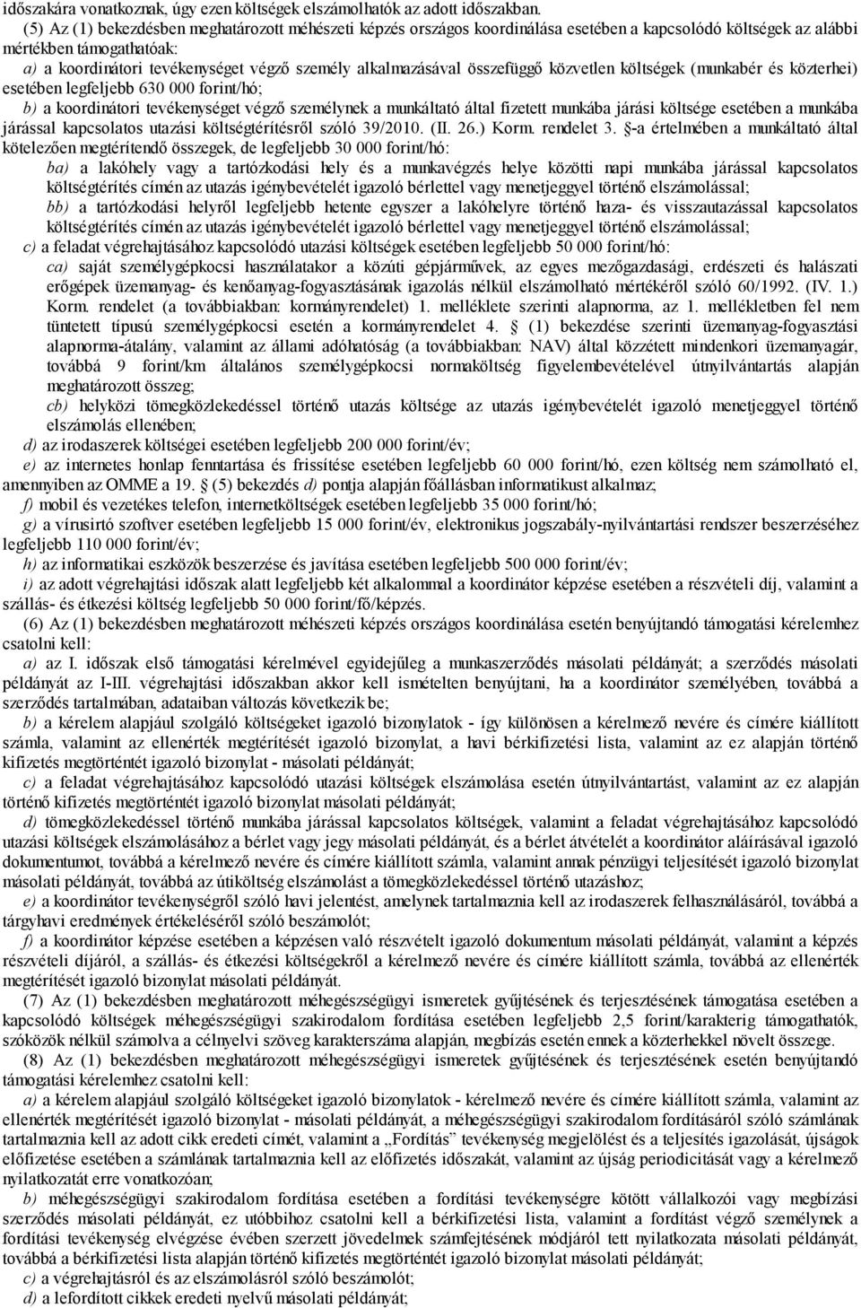 alkalmazásával összefüggő közvetlen költségek (munkabér és közterhei) esetében legfeljebb 630 000 forint/hó; b) a koordinátori tevékenységet végző személynek a munkáltató által fizetett munkába