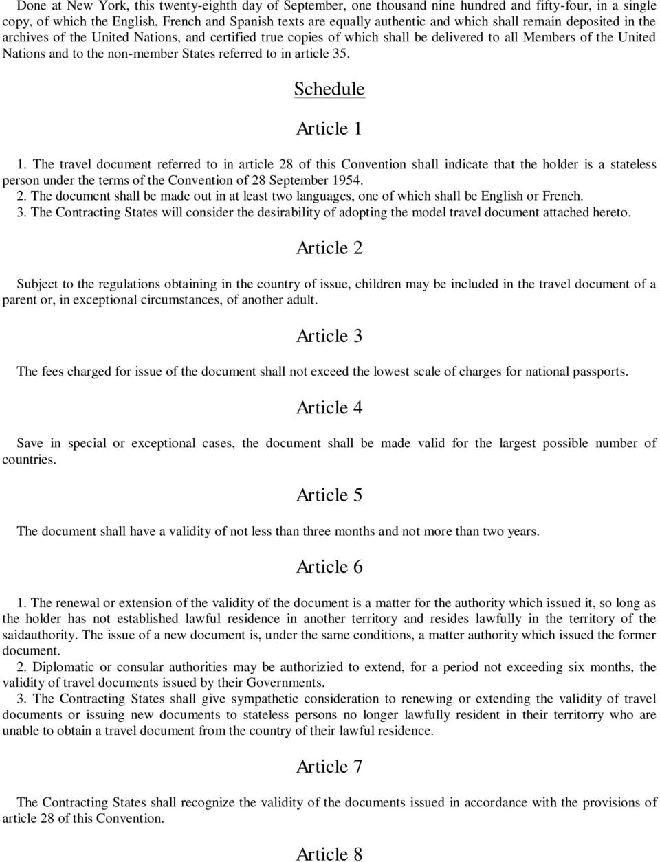 35. Schedule Article 1 1. The travel document referred to in article 28 of this Convention shall indicate that the holder is a stateless person under the terms of the Convention of 28 September 1954.