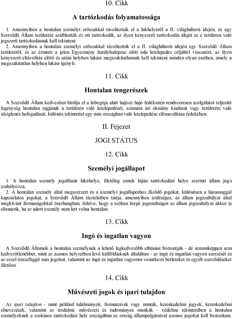 Amennyiben a hontalan személyt erőszakkal távolították el a II.