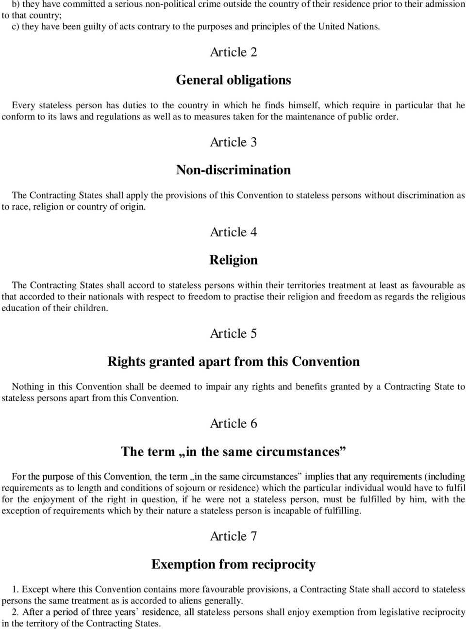 Article 2 General obligations Every stateless person has duties to the country in which he finds himself, which require in particular that he conform to its laws and regulations as well as to