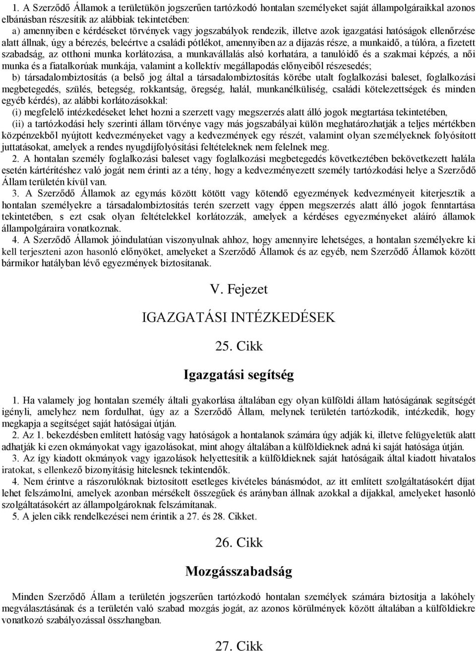 szabadság, az otthoni munka korlátozása, a munkavállalás alsó korhatára, a tanulóidő és a szakmai képzés, a női munka és a fiatalkorúak munkája, valamint a kollektív megállapodás előnyeiből