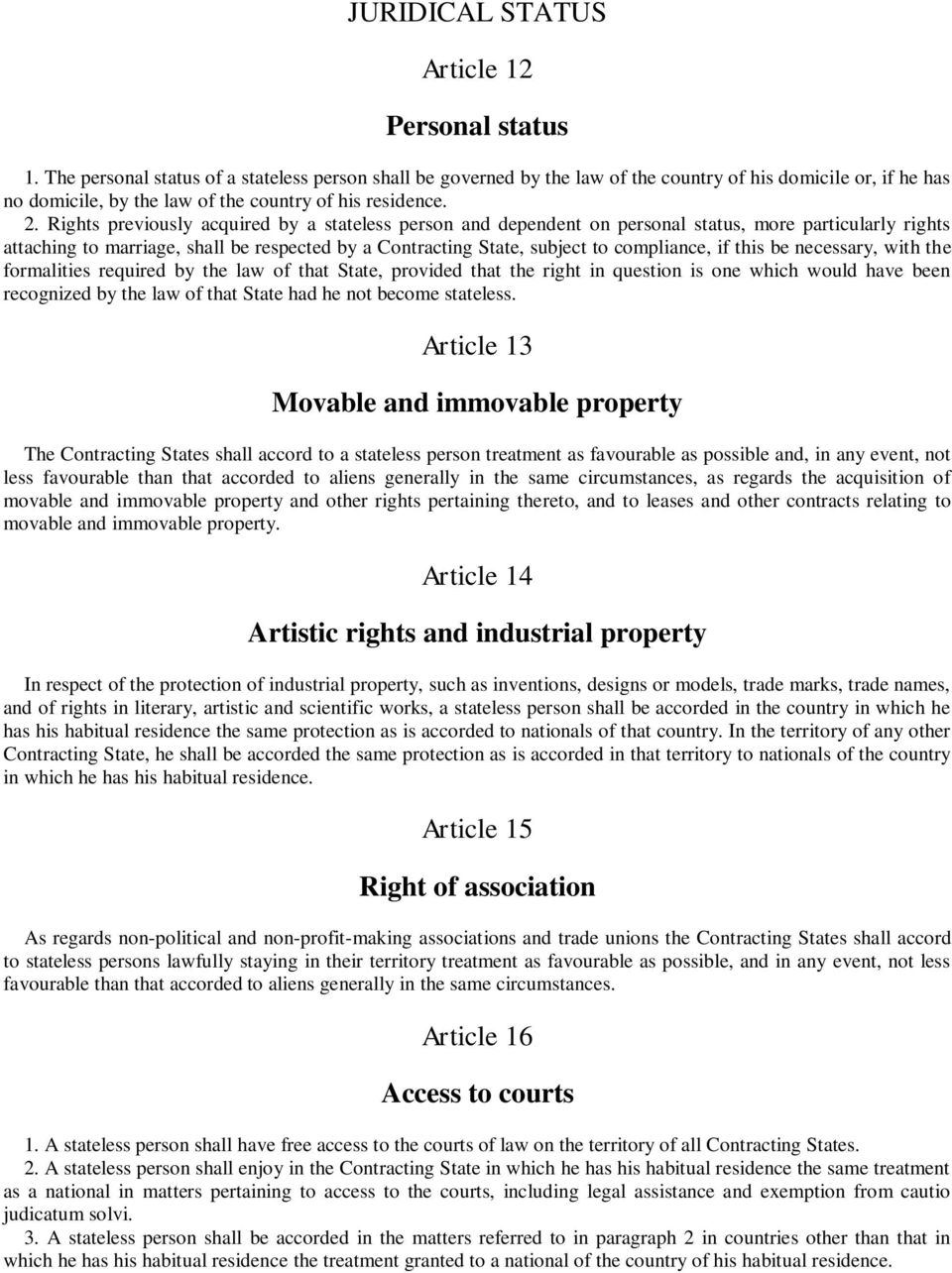 Rights previously acquired by a stateless person and dependent on personal status, more particularly rights attaching to marriage, shall be respected by a Contracting State, subject to compliance, if