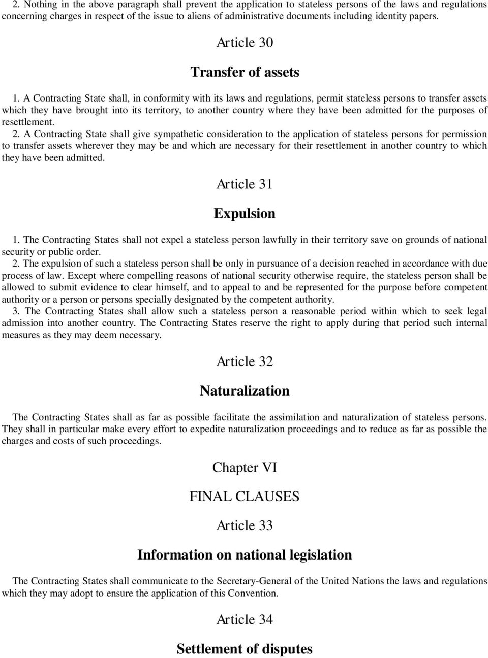 A Contracting State shall, in conformity with its laws and regulations, permit stateless persons to transfer assets which they have brought into its territory, to another country where they have been