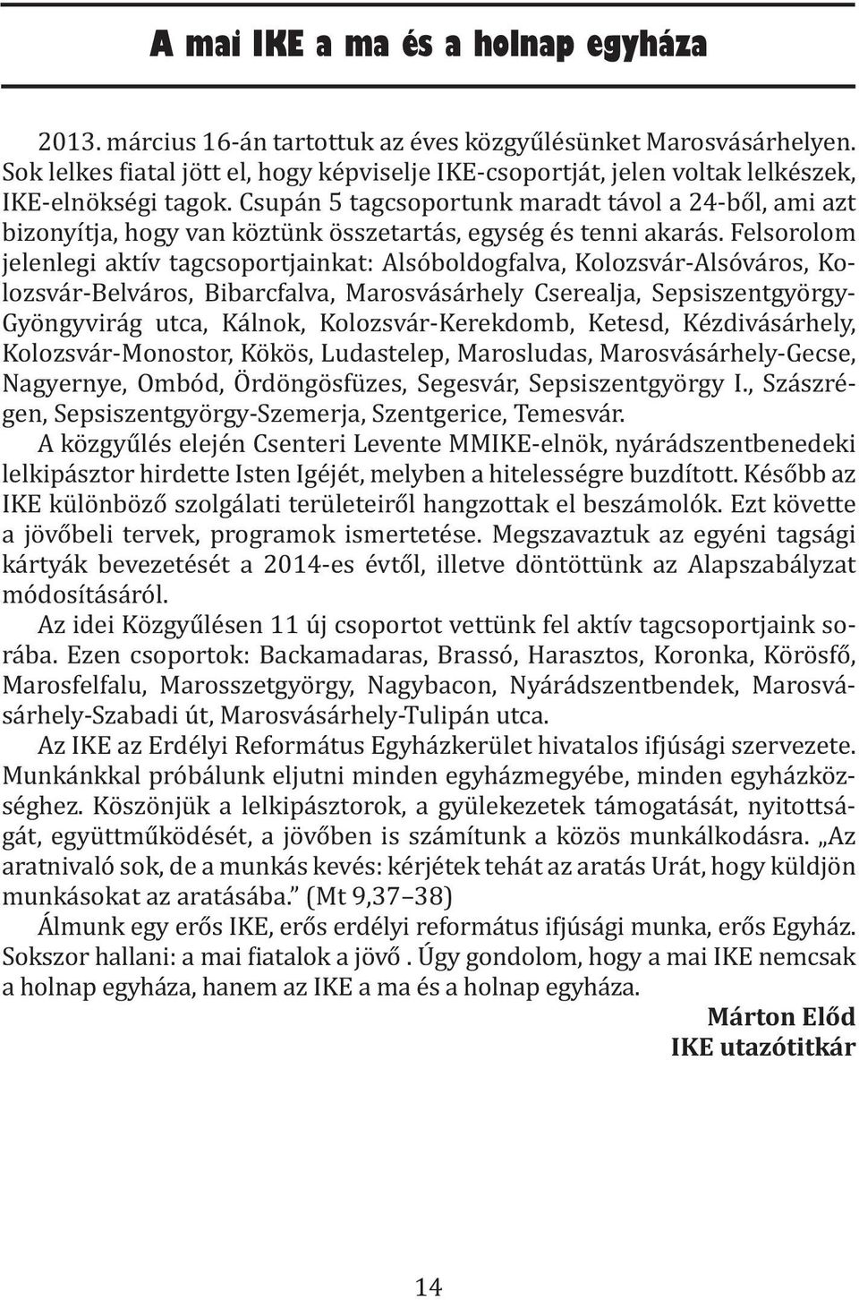 Csupán 5 tagcsoportunk maradt távol a 24-ből, ami azt bizonyítja, hogy van köztünk összetartás, egység és tenni akarás.