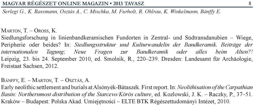 Beiträge der internationalen Tagung; Neue Fragen zur Bandkeramik oder alles beim Alten?! Leipzig, 23. bis 24. September 2010, ed. Smolnik, R., 220 239.