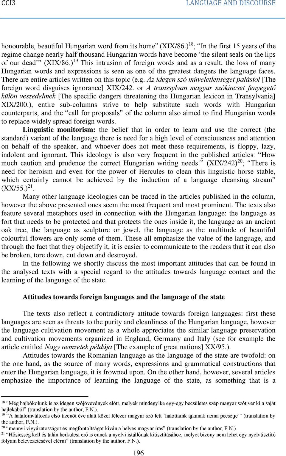 ) 19 This intrusion of foreign words and as a result, the loss of many Hungarian words and expressions is seen as one of the greatest dangers the language faces.