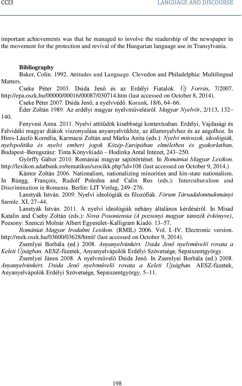 hu/00000/00016/00087/030714.htm (last accessed on October 8, 2014). Cseke Péter 2007. Dsida Jenő, a nyelvvédő. Korunk, 18/6, 64 66. Éder Zoltán 1989. Az erdélyi magyar nyelvművelésről.