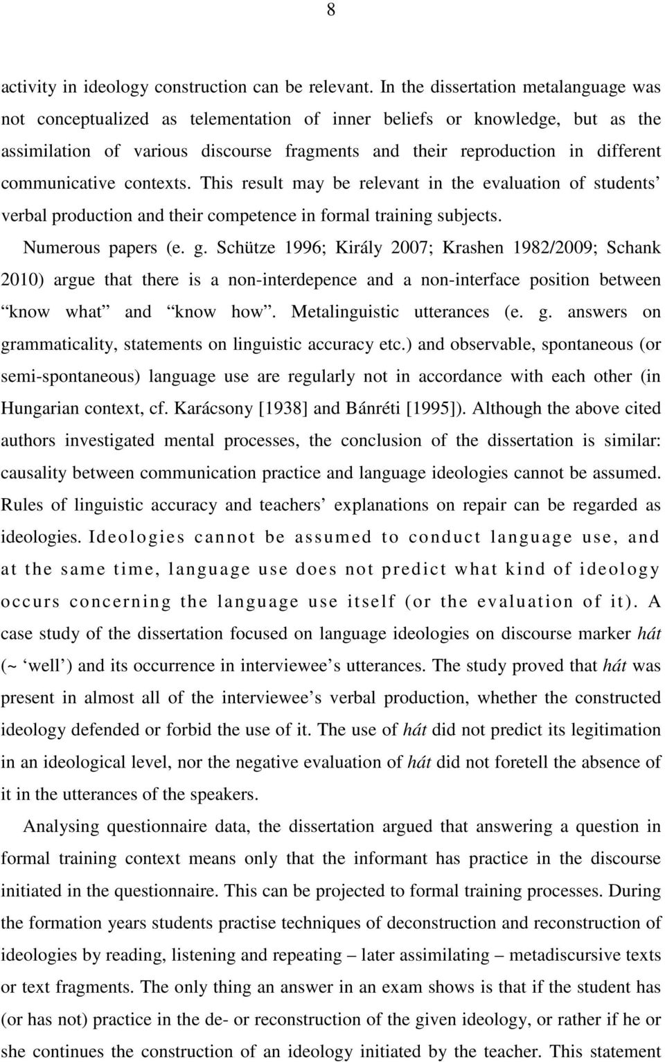 communicative contexts. This result may be relevant in the evaluation of students verbal production and their competence in formal training subjects. Numerous papers (e. g.