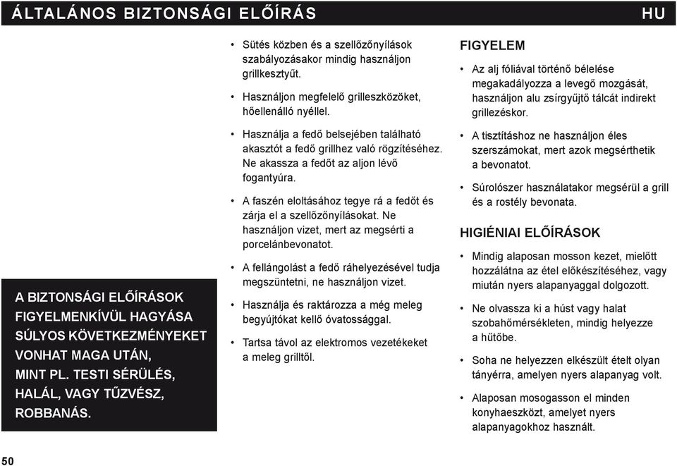 A BIZTONSÁGI ELŐÍRÁSOK FIGYELMENKÍVÜL HAGYÁSA SÚLYOS KÖVETKEZMÉNYEKET VONHAT MAGA UTÁN, MINT PL. TESTI SÉRÜLÉS, HALÁL, VAGY TŰZVÉSZ, ROBBANÁS.