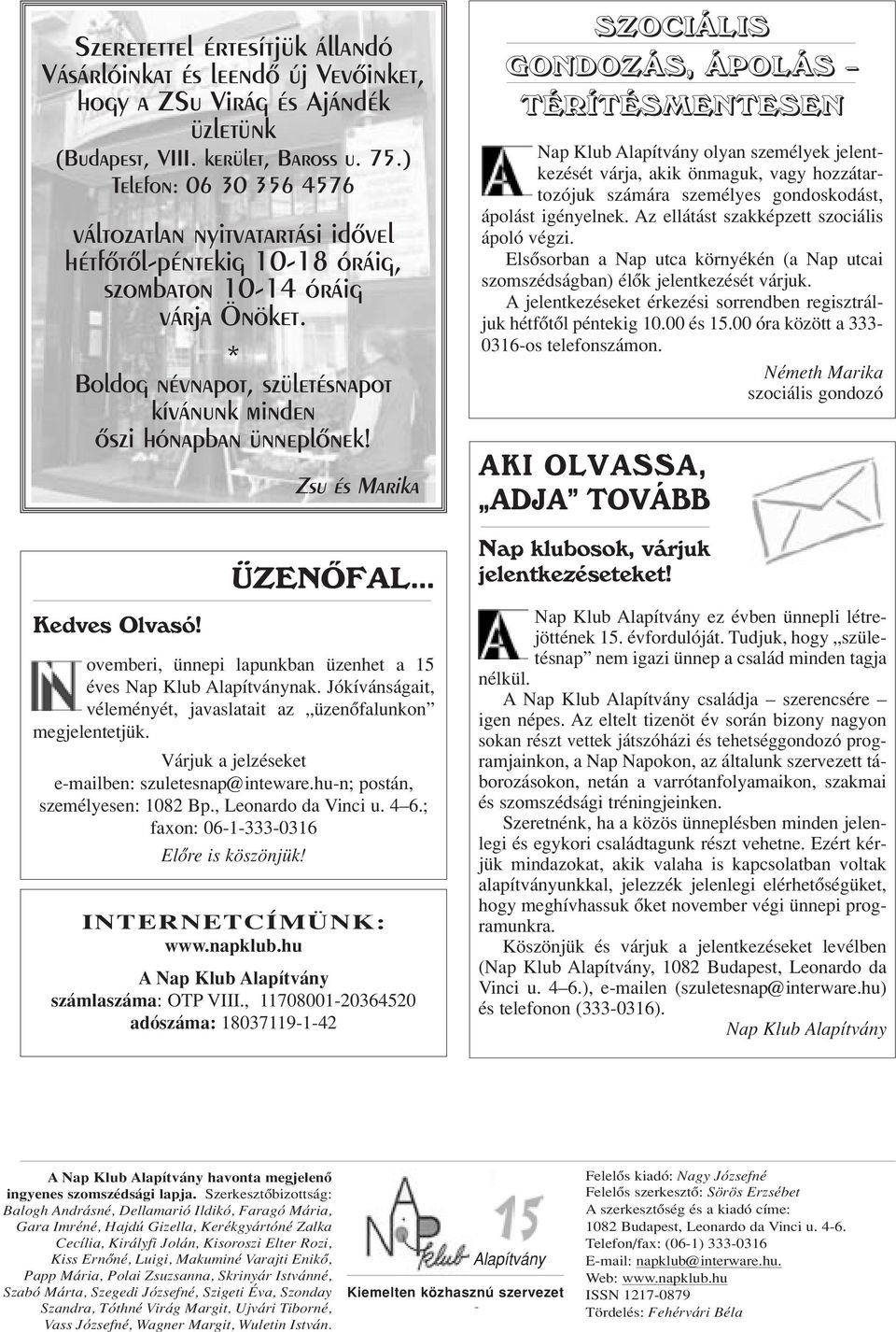 Kedves Olvasó! Zsu és Marika ÜZENÔFAL ovemberi, ünnepi lapunkban üzenhet a 15 éves Nap Klub Alapítványnak. Jókívánságait, véleményét, javaslatait az üzenôfalunkon megjelentetjük.