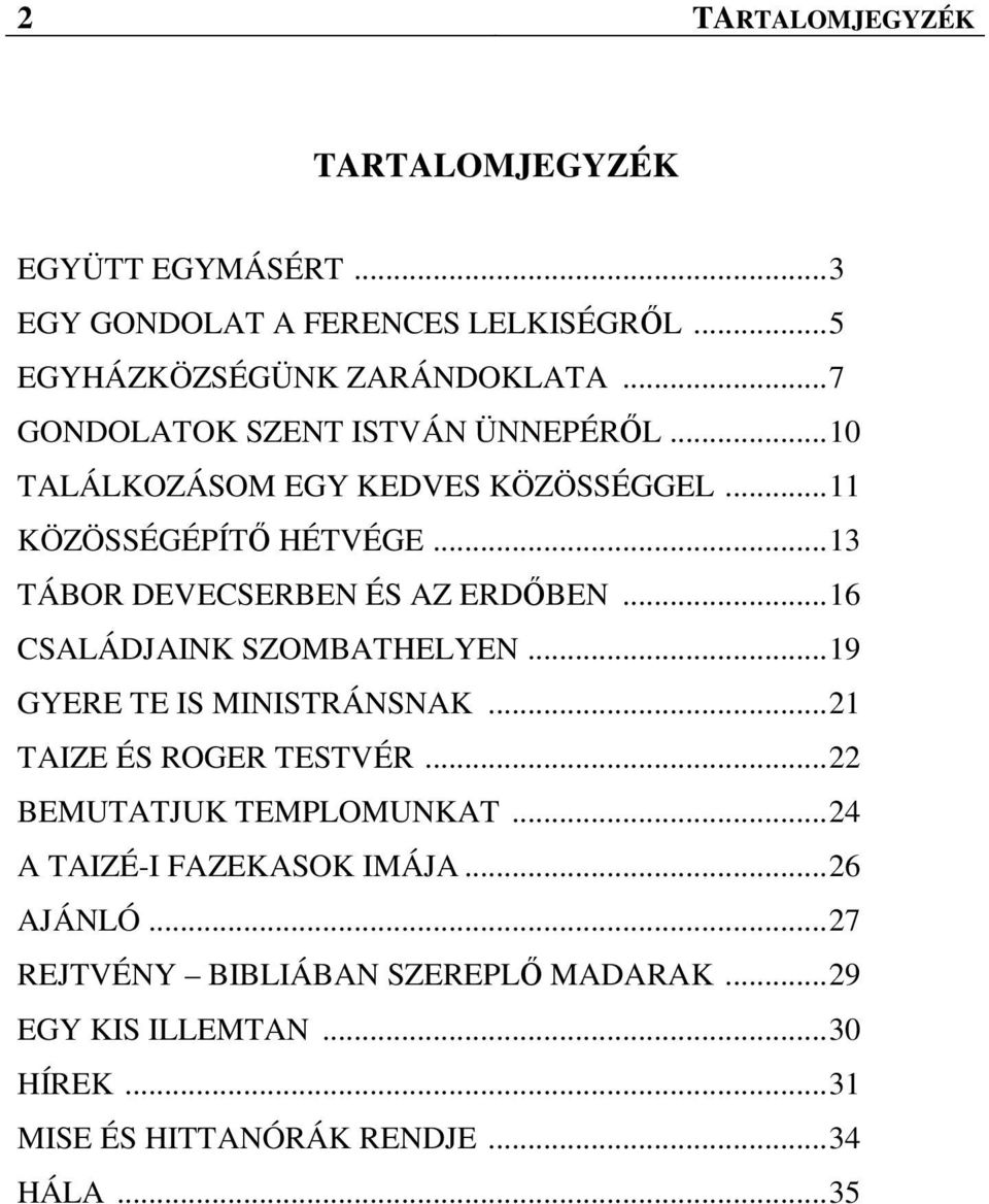 ..13 TÁBOR DEVECSERBEN ÉS AZ ERDŐBEN...16 CSALÁDJAINK SZOMBATHELYEN...19 GYERE TE IS MINISTRÁNSNAK...21 TAIZE ÉS ROGER TESTVÉR.