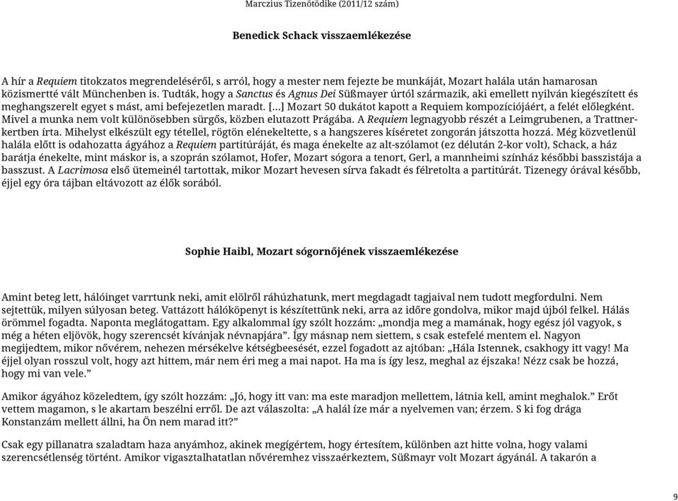 [ ] Mozart 50 dukátot kapott a Requiem kompozíciójáért, a felét előlegként. Mivel a munka nem volt különösebben sürgős, közben elutazott Prágába.