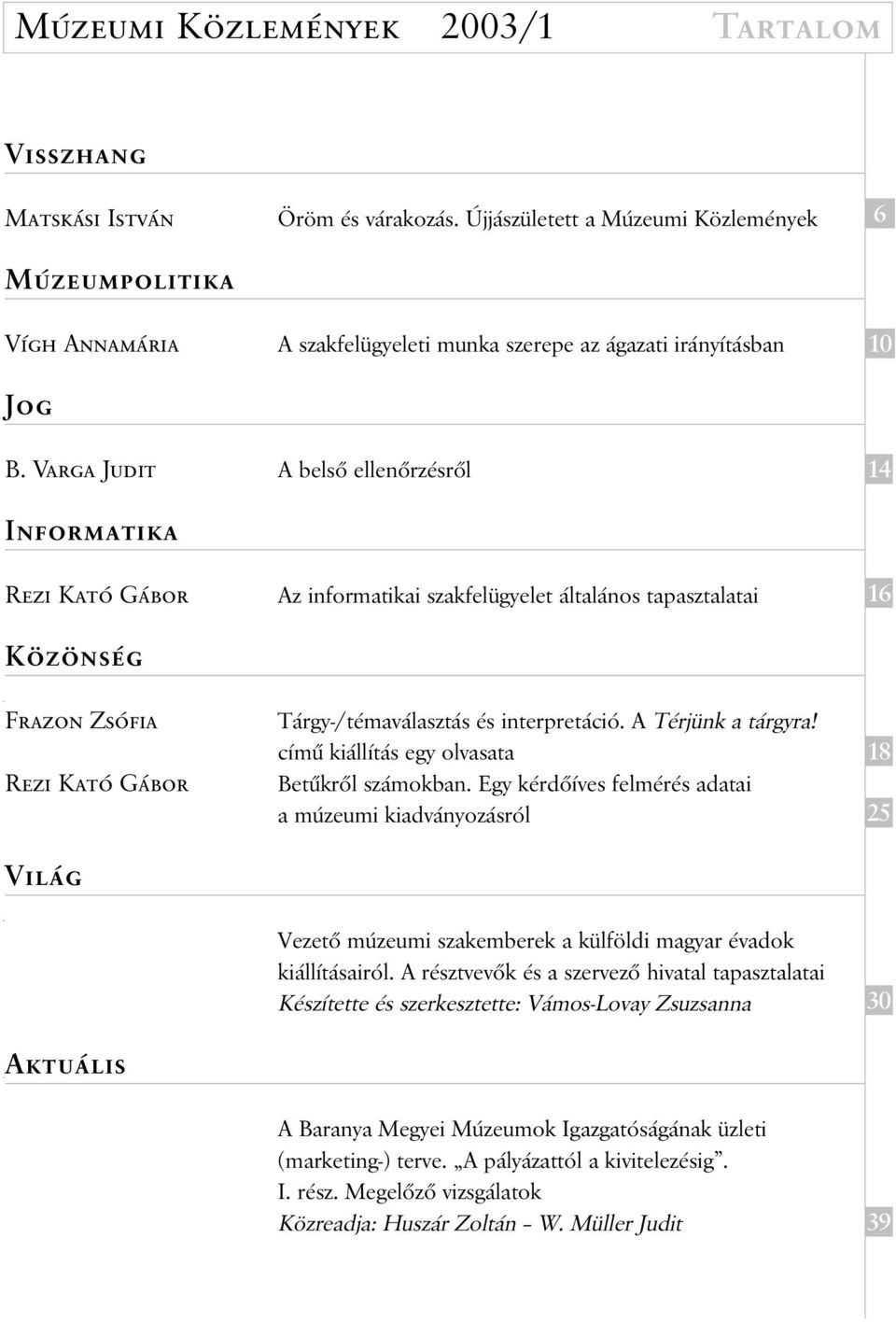 interpretáció. A Térjünk a tárgyra! címû kiállítás egy olvasata Betûkrôl számokban.