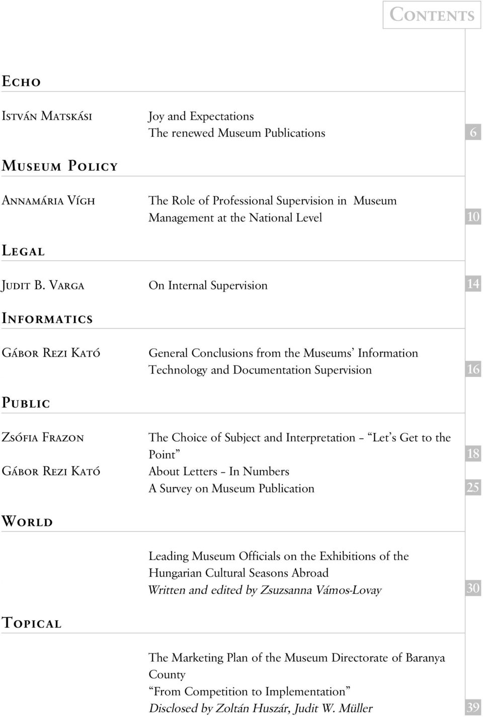 the National Level On Internal Supervision General Conclusions from the Museums Information Technology and Documentation Supervision The Choice of Subject and Interpretation Let s Get to the Point