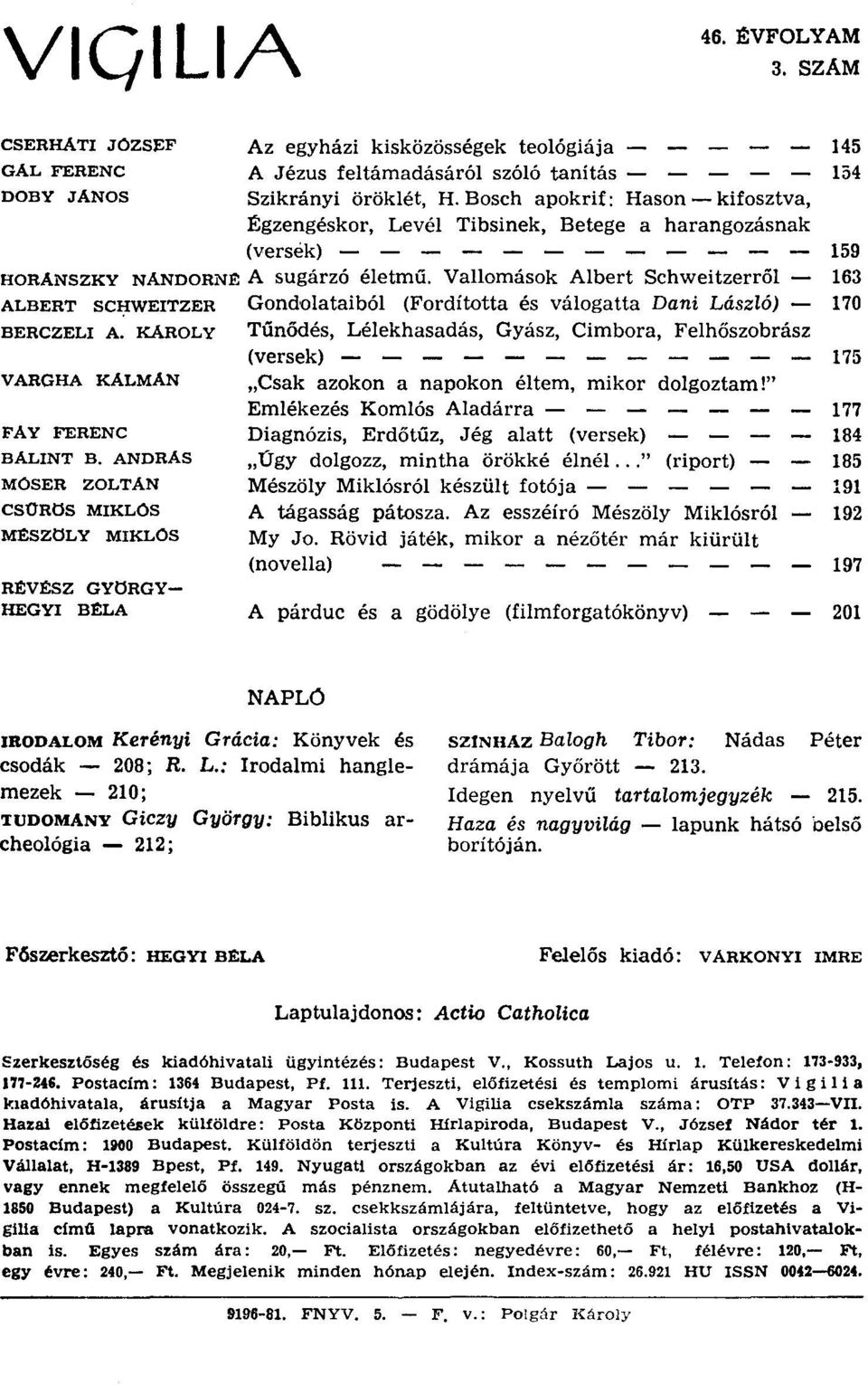 Vallomások Albert Schweitzerről - 163 ALBERT SCfiWEITZER Gondolataiból (Fordította és válogatta Dani László) - 170 BERCZELI A.