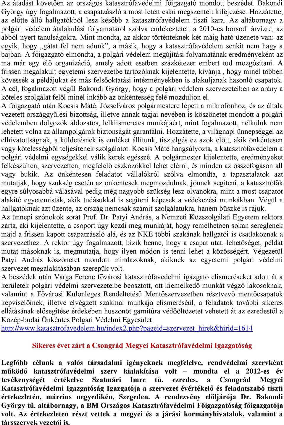 Az altábornagy a polgári védelem átalakulási folyamatáról szólva emlékeztetett a 2010-es borsodi árvízre, az abból nyert tanulságokra.