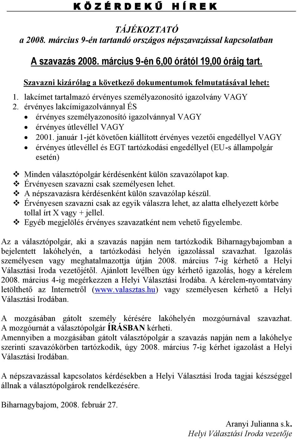 érvényes lakcímigazolvánnyal ÉS érvényes személyazonosító igazolvánnyal VAGY érvényes útlevéllel VAGY 2001.