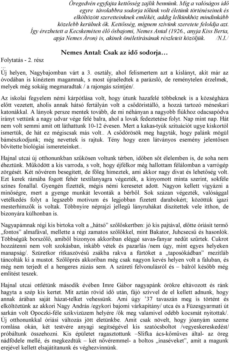 Kettősség, mígnem szívünk szeretete feloldja azt. Így érezhetett a Kecskeméten élő ősbajomi, Nemes Antal (1926., anyja Kiss Berta, apja Nemes Áron) is, akinek önéletírásának részleteit közöljük. /N.I.