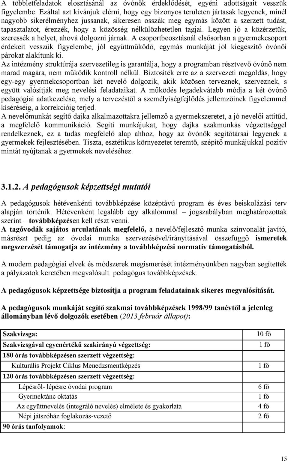 közösség nélkülözhetetlen tagjai. Legyen jó a közérzetük, szeressék a helyet, ahová dolgozni járnak.