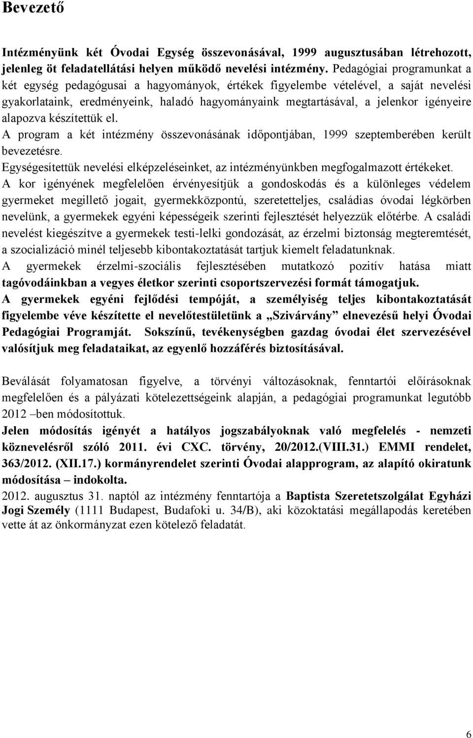 alapozva készítettük el. A program a két intézmény összevonásának időpontjában, 1999 szeptemberében került bevezetésre.