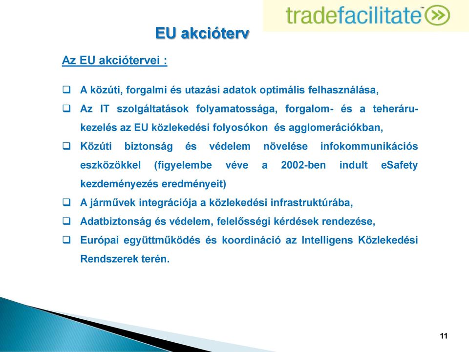 eszközökkel (figyelembe véve a 2002-ben indult esafety kezdeményezés eredményeit) A járművek integrációja a közlekedési