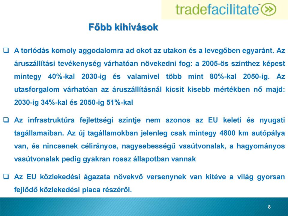 Az utasforgalom várhatóan az áruszállításnál kicsit kisebb mértékben nő majd: 2030-ig 34%-kal és 2050-ig 51%-kal Az infrastruktúra fejlettségi szintje nem azonos az EU keleti és