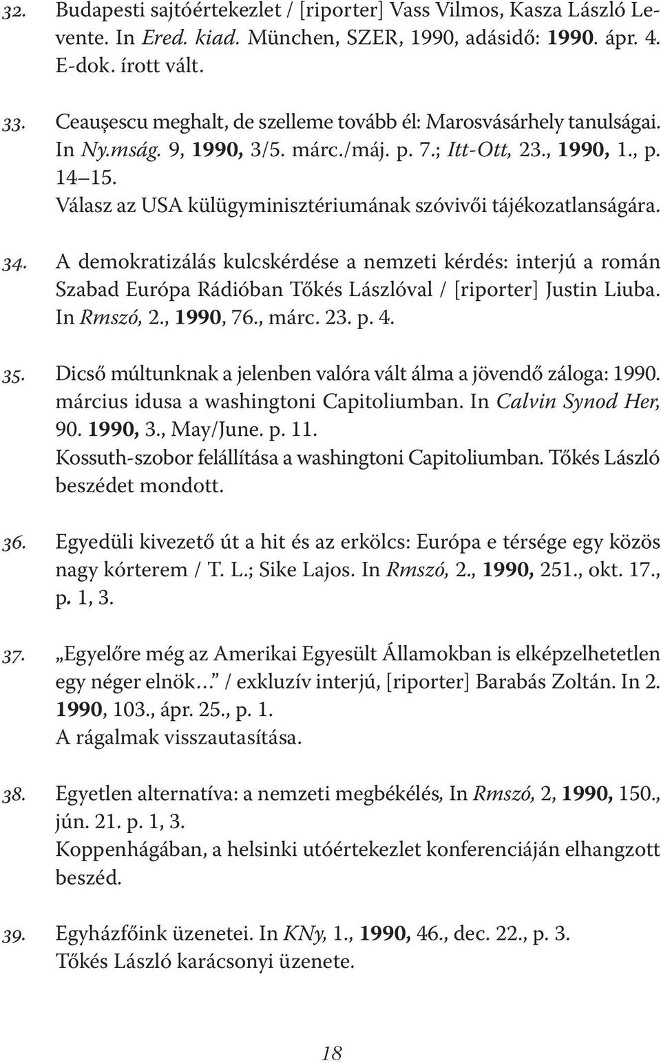 Válasz az USA külügyminisztériumának szóvivői tájékozatlanságára. 34. A demokratizálás kulcskérdése a nemzeti kérdés: interjú a román Szabad Európa Rádióban Tőkés Lászlóval / [riporter] Justin Liuba.